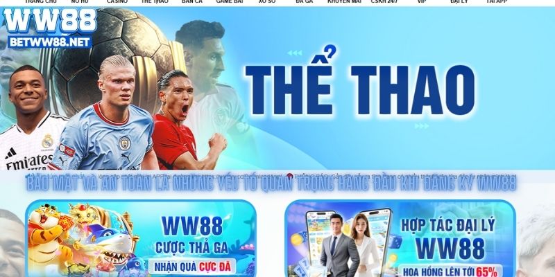 Bảo mật và an toàn là những yếu tố quan trọng hàng đầu khi đăng ký WW88