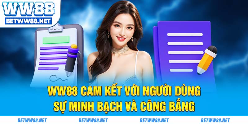 ww88 Cam kết với người dùng sự minh bạch và công bắng