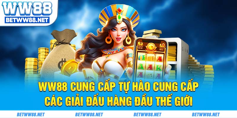 WW88 cung cấp tự hào cung cấp các giải đấu hàng đầu thế giới