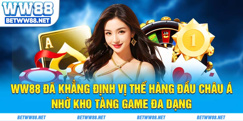 WW88 đã khẳng định vị thế hàng đầu châu á nhờ kho tàng game đa dạng